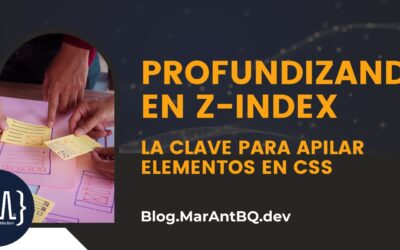 Profundizando en Z-Index: La Clave para Apilar Elementos en CSS