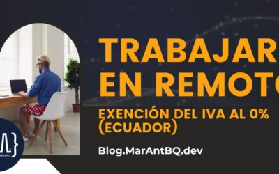 Trabajar en Remoto para Empresas desde Ecuador: Exención del IVA al 0%