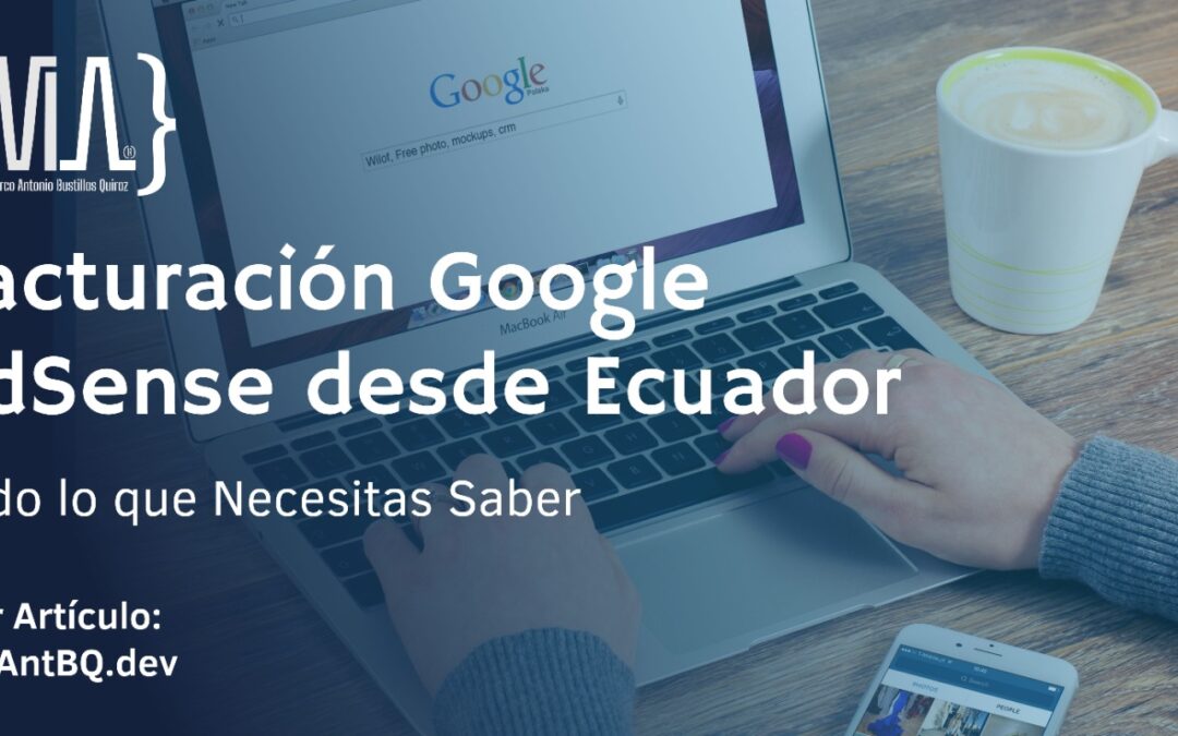 Facturación Google AdSense desde Ecuador: Todo lo que Necesitas Saber